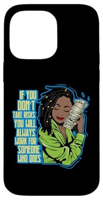 If u don't take risks u will always work 4 someone who does Case for iPhone 14 Pro Max