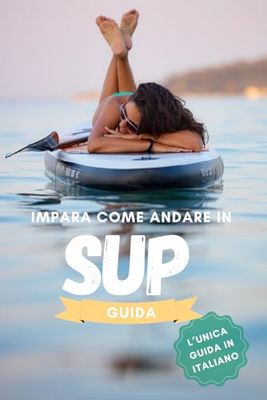 Guida al SUP: Ecco come imparare a pagaiare