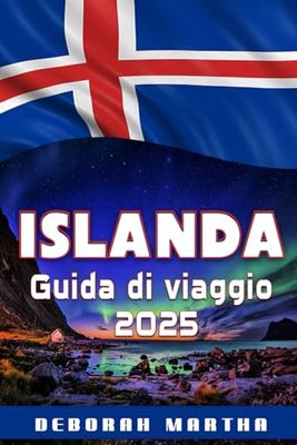 ISLANDA Guida di viaggio 2025: Scopri la magia dell'Islanda e sblocca la sua bellezza selvaggia