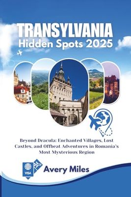 Transylvania Hidden Spots 2025: Beyond Dracula: Enchanted Villages, Lost Castles, and Offbeat Adventures in Romania’s Most Mysterious Region
