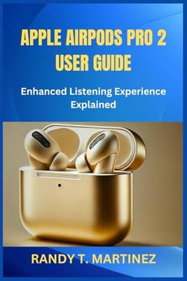APPLE AIRPODS PRO 2 USER GUIDE: Enhanced Listening Experience Explained