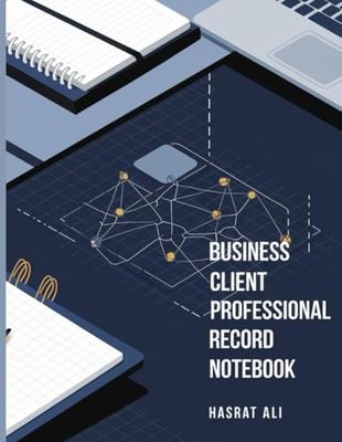 Business Client Professional Record Notebook: Tracking Client Information, Securing Business Growth Boost Productivity with Seamless Client Record keeping in The Smartest Way