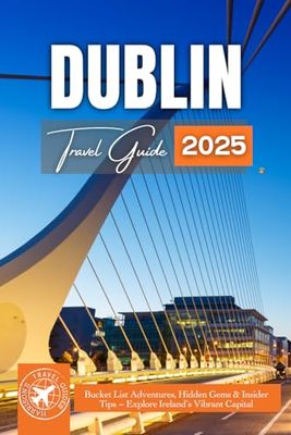 Dublin Travel Guide: Bucket List Adventures, Hidden Gems & Insider Tips – Explore Ireland’s Vibrant Capital (Grey Edition)