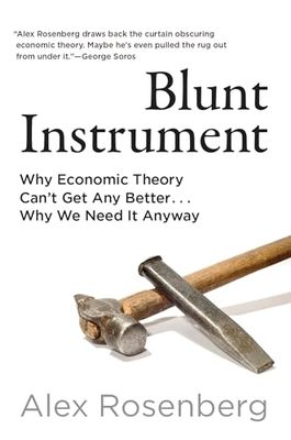 Blunt Instrument: Why Economic Theory Can't Get Any Better...Why We Need It Anyway