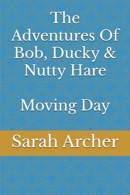 The Adventures Of Bob, Ducky & Nutty Hare - Moving Day (The Adventures Of Bob, Ducky and Nutty Hare)