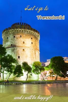 Let's go to Thessaloniki and i will be happy!!: Notebook 6"x 9"(120 pages)