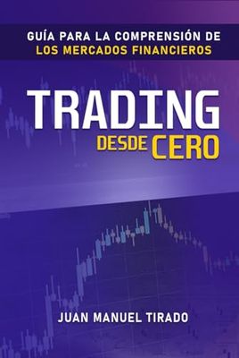 Trading desde Cero: Guía para la Comprensión de los Mercados Financieros