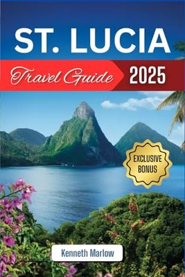 St. lucia Travel Guide 2025: Tropical Bliss Awaits: Dive into Volcanoes, Vibes, and Velvety Beaches