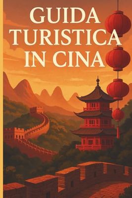Guida Turistica Per La Cina: Viaggio nell’Anima di un Impero