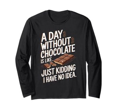 Un giorno senza cioccolato è come scherzare, non ne ho idea Maglia a Manica