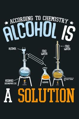 According To Chemistry Alcohol Is A Solution Science Nerd: notebook, notebook journal beautiful , simple, impressive,size 6x9 inches, 114 paperback pages