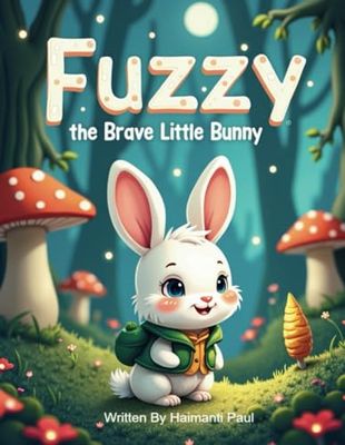 Fuzzy the Brave Little Bunny: A Heartwarming Adventure of Courage, Friendship, and Discovery in a Magical Forest | Easter Bunny: A Magical Tale of ... Adventures for Little Heroes (Easter Bunny)