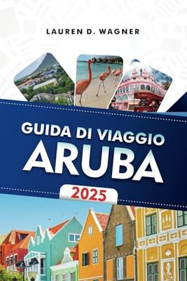 GUIDA DI VIAGGIO ARUBA 2025: Rilassati sulla sabbia bianca, tuffati nelle acque turchesi e scopri la magia dell'isola
