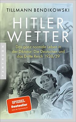 Hitlerwetter: Das ganz normale Leben in der Diktatur: Die Deutschen und das Dritte Reich 1938/39