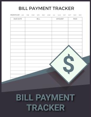 Bill Payment Tracker: Monthly Bill Organizer, Logbook, Planner and Expense Tracker for Manage and Optimize Your Finance