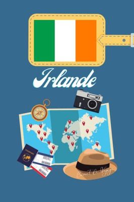 Irlande Carnet de Voyage: Journal de notes, organisez, planifiez et créez des souvenirs avec ce carnet à remplir pour un voyage reussi en Irlande