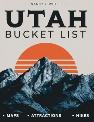Utah bucket list: Uncover Utah’s Top Cities, National Parks, Hidden Treasures, and Outdoor Escapes – Your Ultimate Guide to Zion, Salt Lake City, Bryce Canyon, Arches, and More!