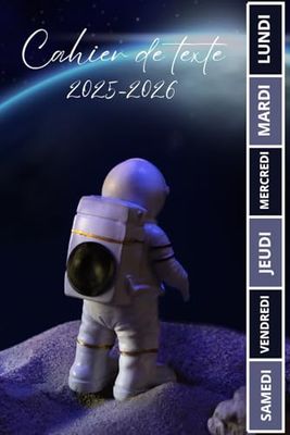 CAHIER DE TEXTE 2025 2026 ASTRONAUTE: Espace | Avec coloriage thème rentrée scolaire et un tableau de multiplication sur la quatrième de couverture/ ... samedi pratique pour Toutes les matières...