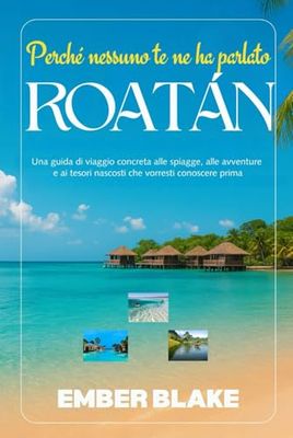 Perché nessuno te ne ha parlato ROATAN 2024 2025: Una guida di viaggio concreta alle spiagge, alle avventure e ai tesori nascosti che vorresti conoscere prima