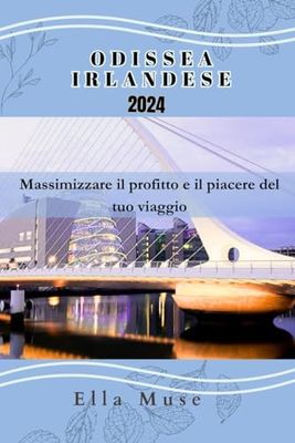 Odissea Irlandese 2024: Massimizzare il profitto e il piacere del tuo viaggio