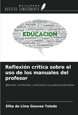 Reflexión crítica sobre el uso de los manuales del profesor: Describir, confrontar y reconstruir su práctica educativa