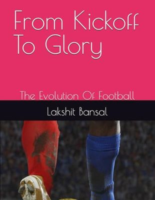 From Kickoff To Glory: The Evolution Of Football