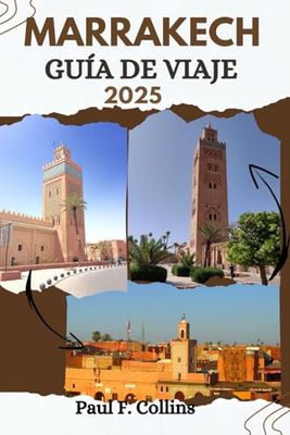 MARRAKECH GUÍA DE VIAJE: Todo lo que necesita saber para tener un viaje increíble, desde alojamiento, platos hasta consejos de transporte (Paul Collins Travel (Spanish))