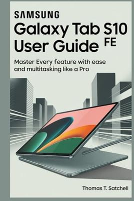 SAMSUNG GALAXY TAB S10 FE USER GUIDE: Master Every Feature with Ease and Multitasking Like a Pro