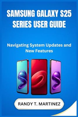 SAMSUNG GALAXY S25 SERIES USER GUIDE: Navigating System Updates and New Features