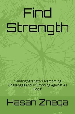 Find Strength: "Finding Strength: Overcoming Challenges and Triumphing Against All Odds"