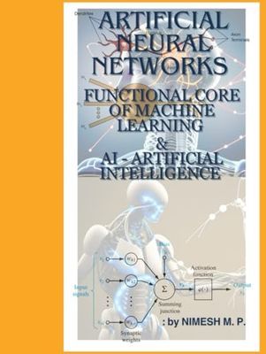 ARTIFICIAL NEURAL NETWORKS FUNCTIONAL CORE OF MACHINE LEARNING & AI - ARTIFICIAL INTELLIGENCE: LEARN PROGRAM ANN : NO COMPLEX FRAMEWORKS & EXTERNAL LIBRARIES, UNDERSTAND WHAT HAPPENS UNDER THE HOOD