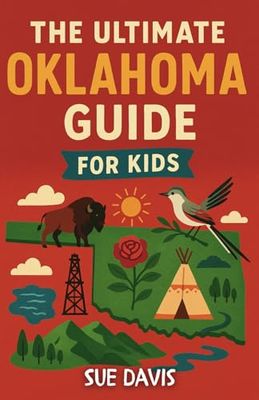 The Ultimate Oklahoma Guide for Kids: A Chapter Book Filled with Fun Facts, State History, and Adventures for Curious Kids Aged 8–12