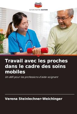 Travail avec les proches dans le cadre des soins mobiles: Un défi pour les professions d'aide-soignant