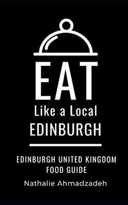 Eat Like a Local- Edinburgh: Edinburgh United Kingdom Food Guide: 2