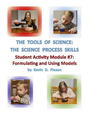The Tools of Science: The Science Process Skills - Student Module 7 Formulating and Using Models