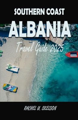 Southern Coast of Albania Travel Guide 2025: Your Complete Guide to Seaside Villages, Olive Groves & Turquoise Water