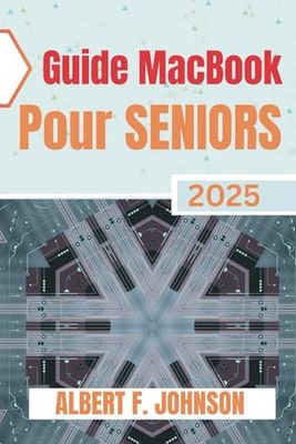 Guide Macbook Pour Seniors 2025: Le manuel pratique pour découvrir toutes les fonctionnalités, naviguer facilement sur macOS et utiliser votre Laptop avec assurance et simplicité.