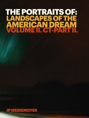 The Portraits Of: Landscapes Of The American Dream: Vol II. CT - Part II.