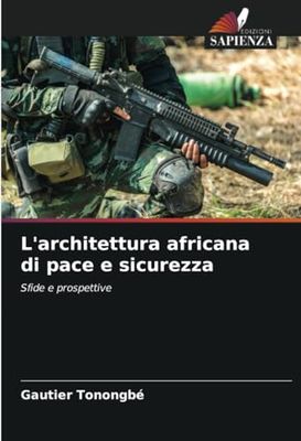 L'architettura africana di pace e sicurezza: Sfide e prospettive