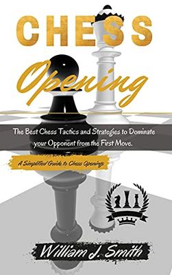 CHESS OPENINGS: The Complete Guide Step by Step to Chess Basics, Tactics and Openings. Learn how to play chess in a day.| June 2021 Edition
