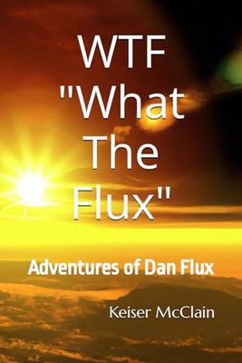 WTF " What The Flux": Adventures of Dan Flux
