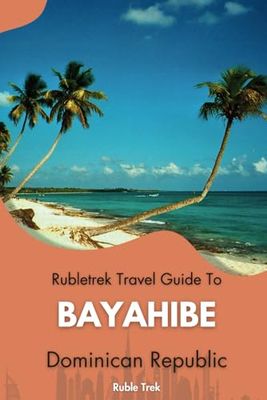Rubletrek travel guide to Bayahibe, Dominican Republic: Get ready to explore a city filled with history, charming sights, and cultural treasures like a Local