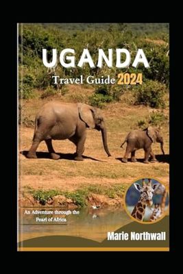 Uganda Travel Guide 2024: An Adventure through the Pearl of Africa