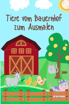 Tiere vom Bauernhof zum Ausmalen: Ausmalbuch zum Entdecken der Tiere vom Bauernhof