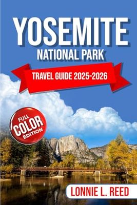 Yosemite National Park Travel Guide 2025-2026: Explore Iconic Landmarks, Trails, and Natural Wonders.