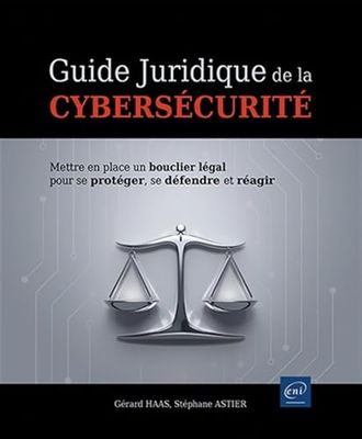 Guide juridique de la cybersécurité: Mettre en place un bouclier légal pour se protéger, se défendre et réagir
