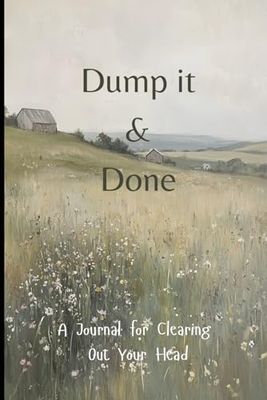 Dump it and Done: A Journal for Clearing Out Your Head