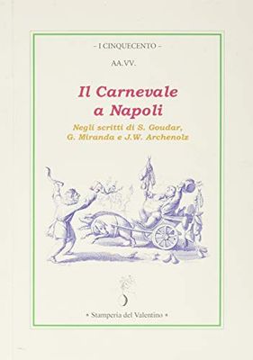 Il Carnevale a Napoli. Negli scritti di A. Goudar, G. Miranda e Archenolz