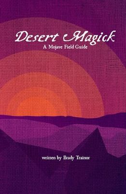 Desert Magick: A Mojave Field Guide