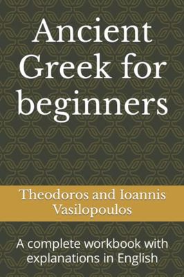 Ancient Greek for beginners: A complete workbook with explanations in English